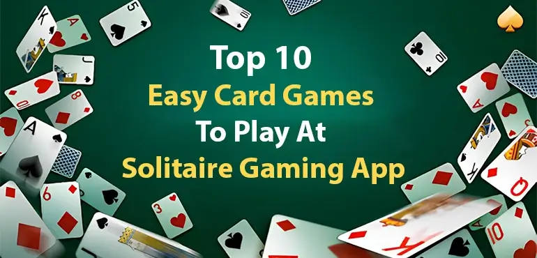 Top 10 Easy Card Games To Play At Solitaire Gaming App